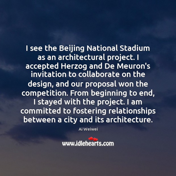 I see the Beijing National Stadium as an architectural project. I accepted Design Quotes Image
