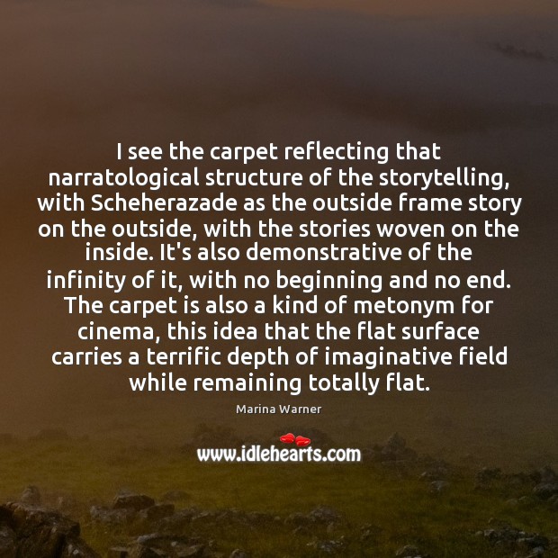 I see the carpet reflecting that narratological structure of the storytelling, with Marina Warner Picture Quote