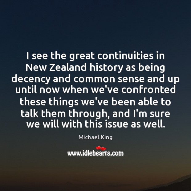 I see the great continuities in New Zealand history as being decency Michael King Picture Quote