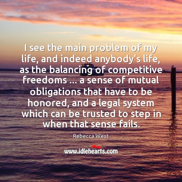I see the main problem of my life, and indeed anybody’s life, Rebecca West Picture Quote