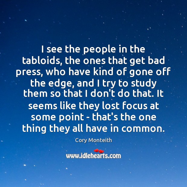 I see the people in the tabloids, the ones that get bad Cory Monteith Picture Quote