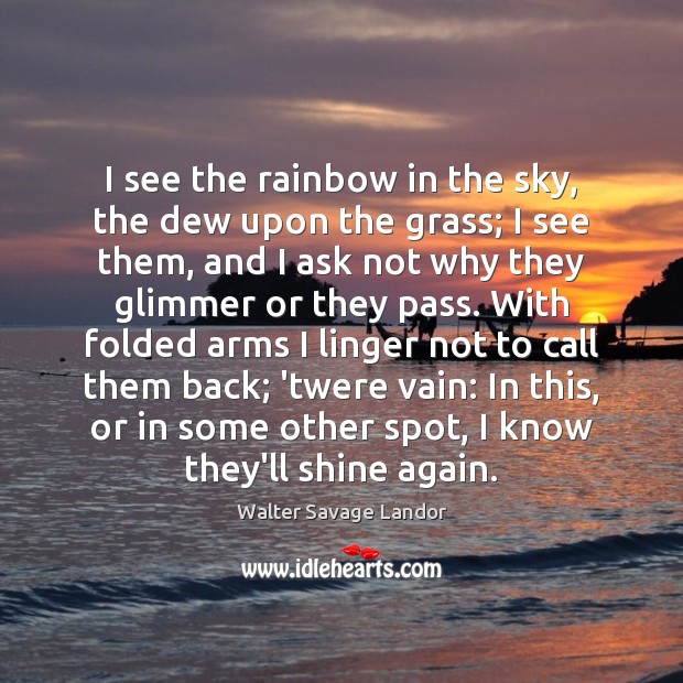 I see the rainbow in the sky, the dew upon the grass; Image
