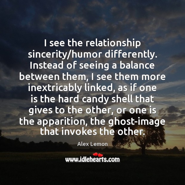 I see the relationship sincerity/humor differently. Instead of seeing a balance Image