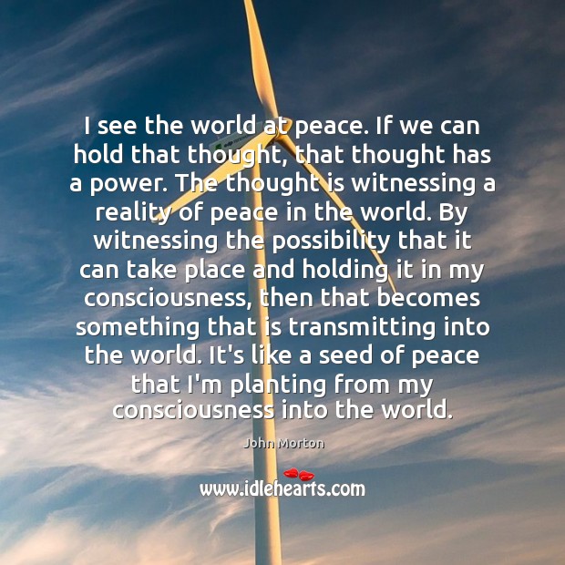 I see the world at peace. If we can hold that thought, Image