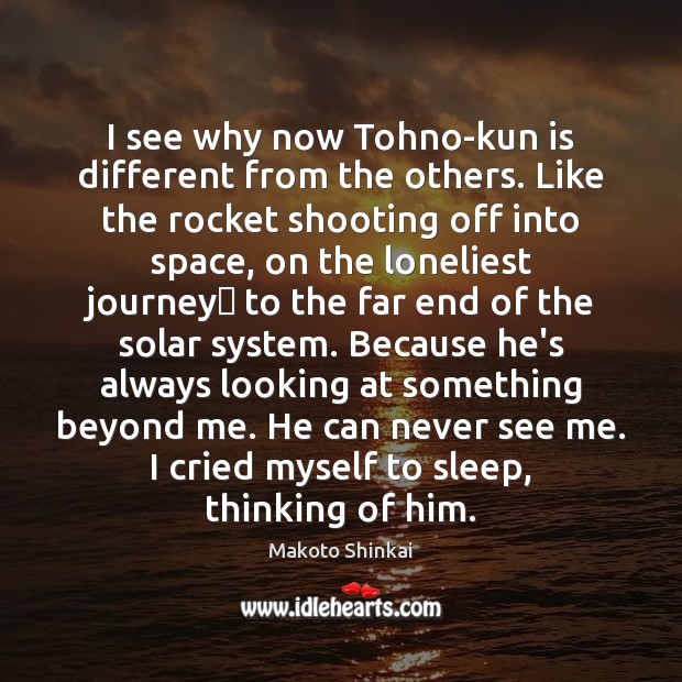 I see why now Tohno-kun is different from the others. Like the Makoto Shinkai Picture Quote