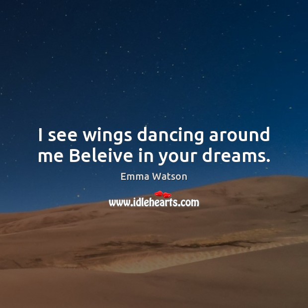 I see wings dancing around me Beleive in your dreams. Image