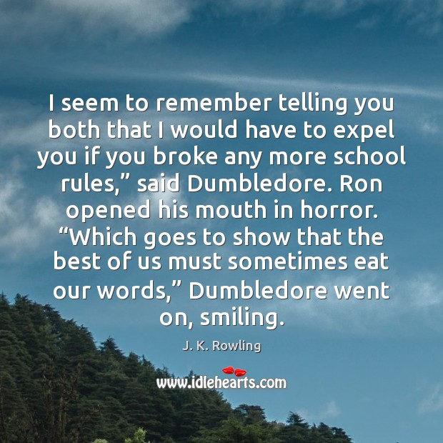 I seem to remember telling you both that I would have to J. K. Rowling Picture Quote