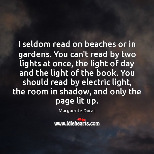 I seldom read on beaches or in gardens. You can’t read by Marguerite Duras Picture Quote