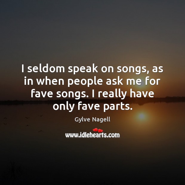 I seldom speak on songs, as in when people ask me for Image