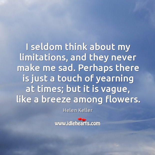 I seldom think about my limitations, and they never make me sad. Image