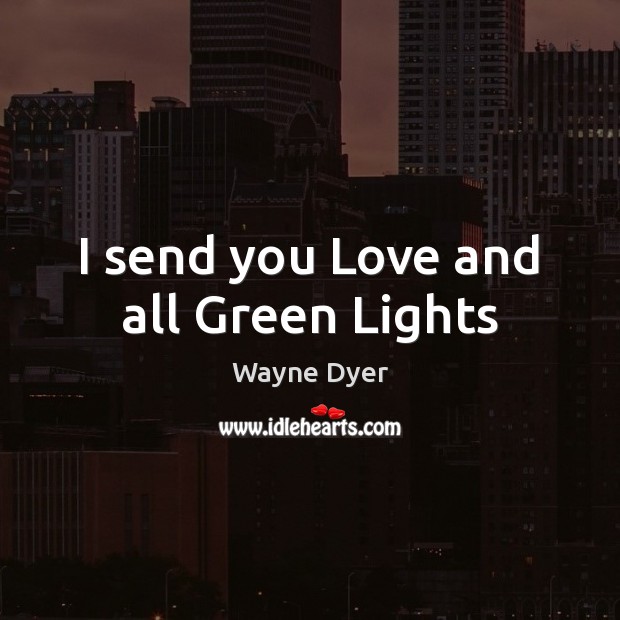 I send you Love and all Green Lights Image