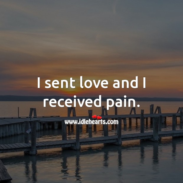 I sent love and I received pain. Heart Touching Quotes Image