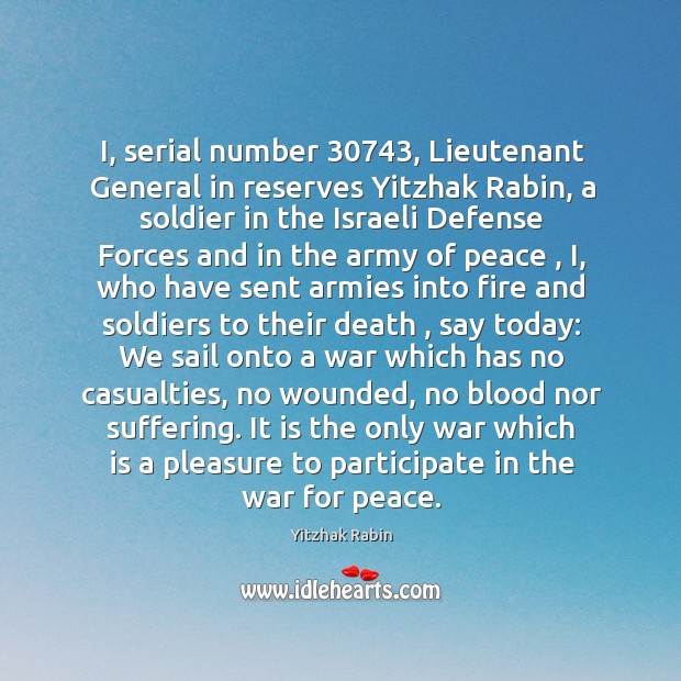I, serial number 30743, Lieutenant General in reserves Yitzhak Rabin, a soldier in Yitzhak Rabin Picture Quote