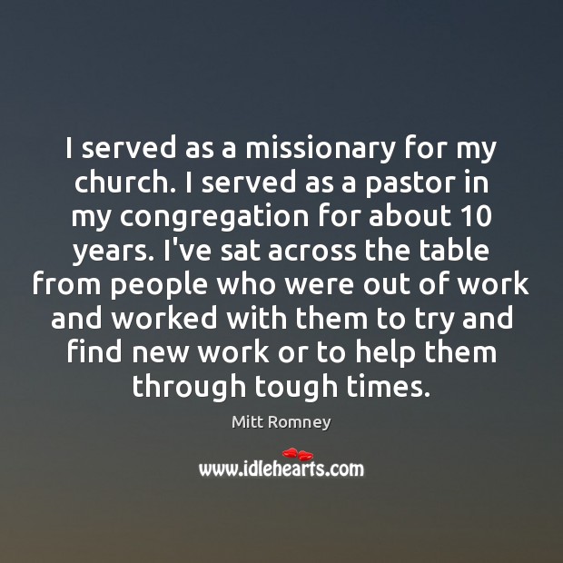 I served as a missionary for my church. I served as a Mitt Romney Picture Quote