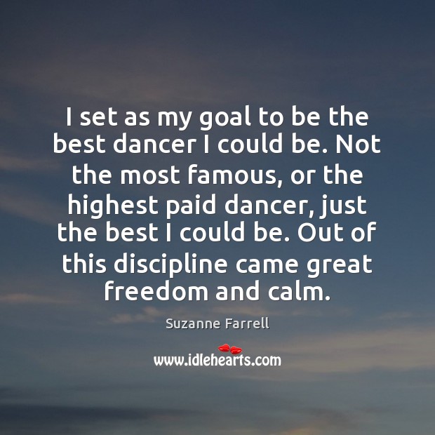 I set as my goal to be the best dancer I could Suzanne Farrell Picture Quote