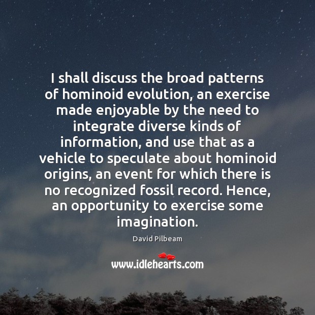 I shall discuss the broad patterns of hominoid evolution, an exercise made Image
