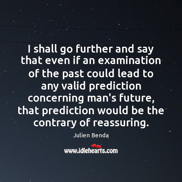 I shall go further and say that even if an examination of Julien Benda Picture Quote