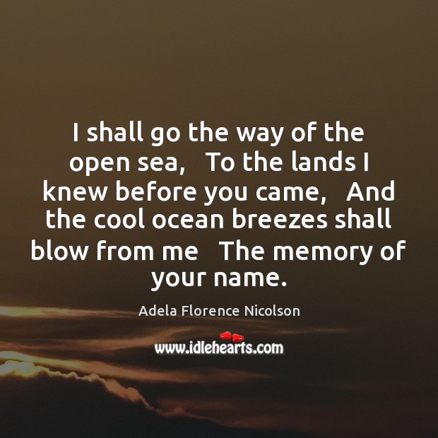 I shall go the way of the open sea,   To the lands Image