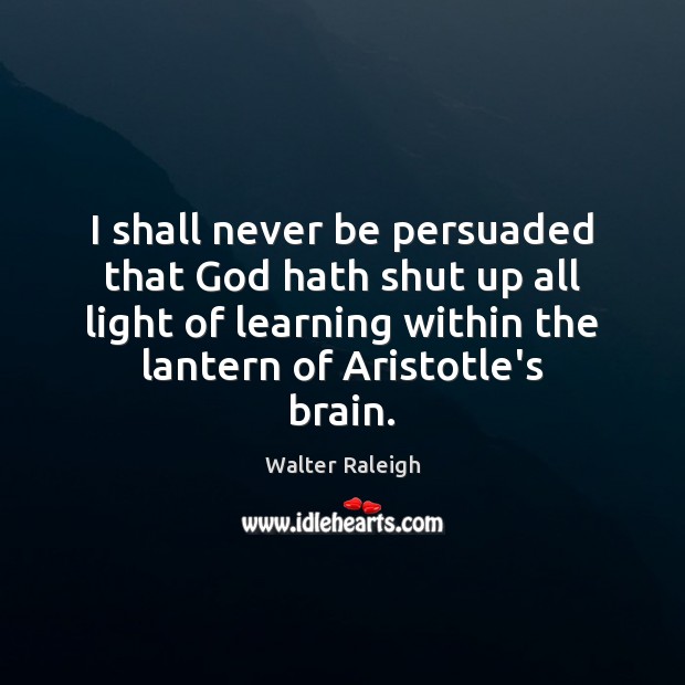 I shall never be persuaded that God hath shut up all light Image