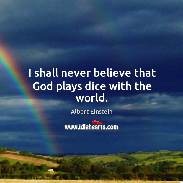I shall never believe that God plays dice with the world. Image