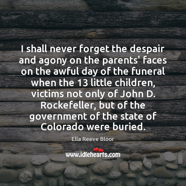 I shall never forget the despair and agony on the parents’ faces Ella Reeve Bloor Picture Quote