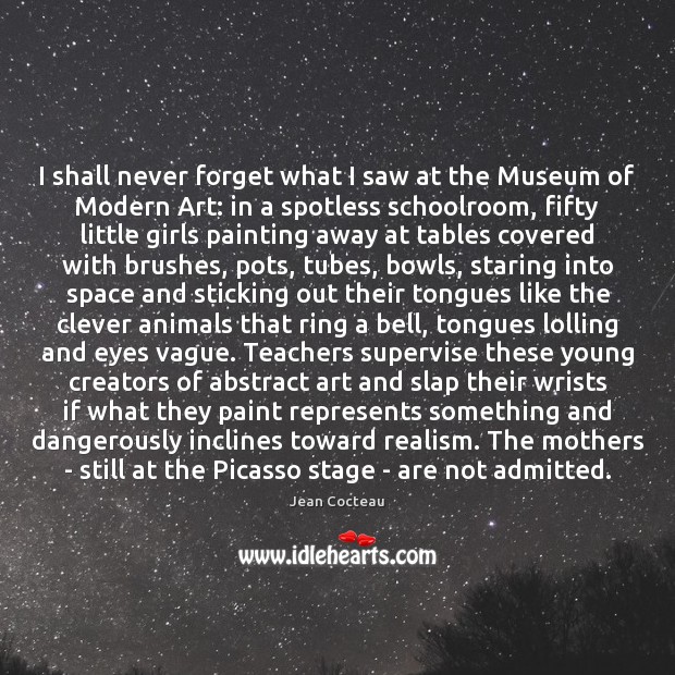 I shall never forget what I saw at the Museum of Modern Clever Quotes Image