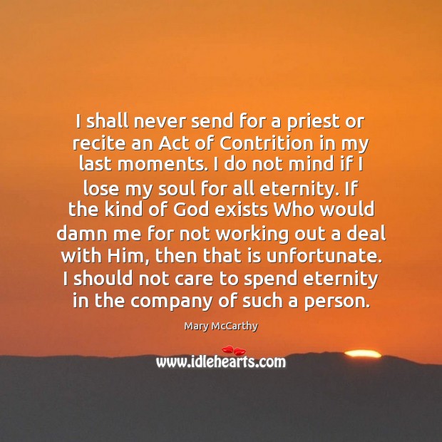 I shall never send for a priest or recite an Act of Image