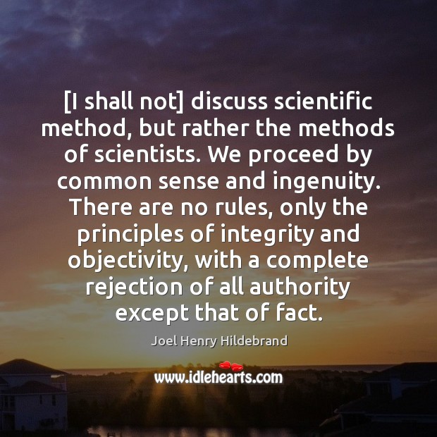 [I shall not] discuss scientific method, but rather the methods of scientists. Image