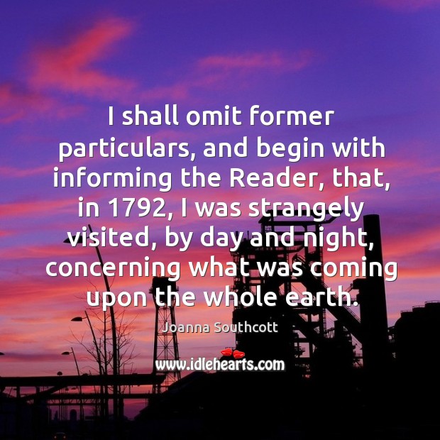 I shall omit former particulars, and begin with informing the reader, that, in 1792 Joanna Southcott Picture Quote