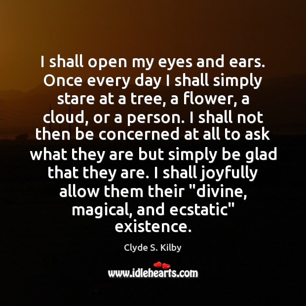 I shall open my eyes and ears. Once every day I shall Image