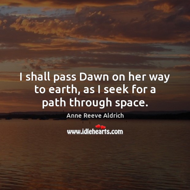 I shall pass Dawn on her way to earth, as I seek for a path through space. Image