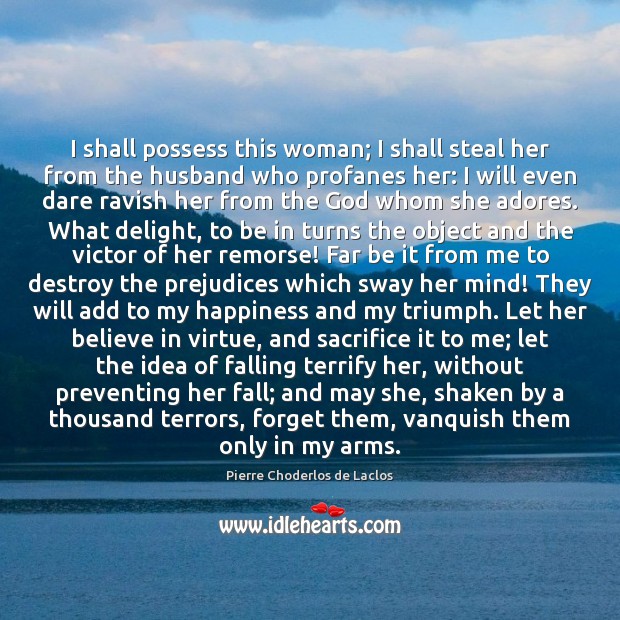 I shall possess this woman; I shall steal her from the husband Pierre Choderlos de Laclos Picture Quote