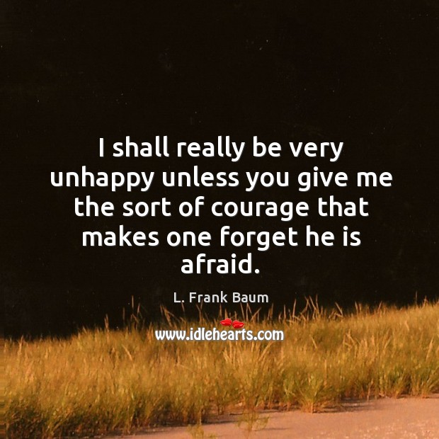 I shall really be very unhappy unless you give me the sort L. Frank Baum Picture Quote