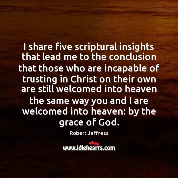 I share five scriptural insights that lead me to the conclusion that Robert Jeffress Picture Quote