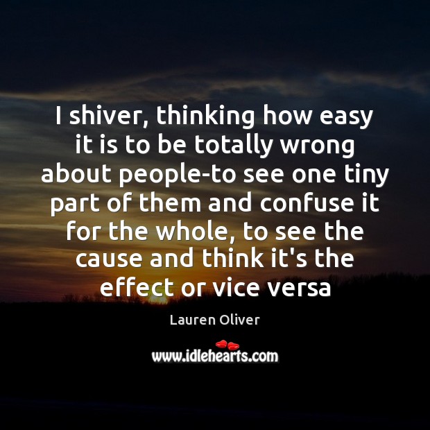 I shiver, thinking how easy it is to be totally wrong about Lauren Oliver Picture Quote