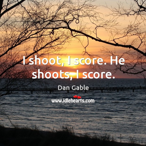 I shoot, I score. He shoots, I score. Image