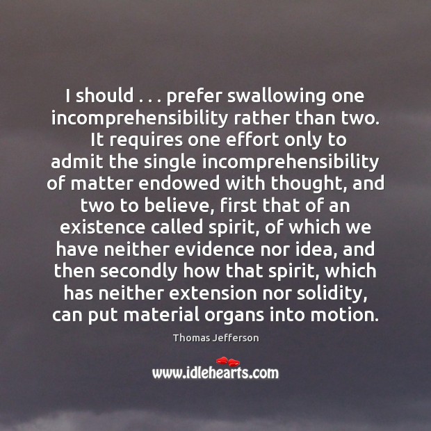 I should . . . prefer swallowing one incomprehensibility rather than two.  It requires one 
