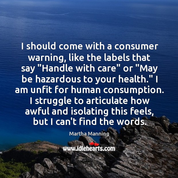 I should come with a consumer warning, like the labels that say “ Image