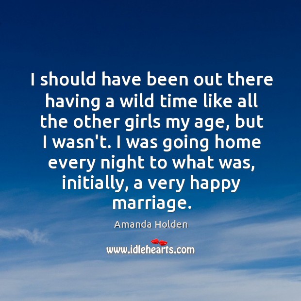 I should have been out there having a wild time like all Amanda Holden Picture Quote