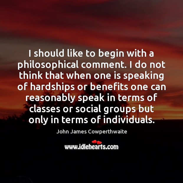 I should like to begin with a philosophical comment. I do not John James Cowperthwaite Picture Quote