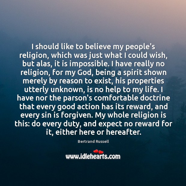 I should like to believe my people’s religion, which was just what Bertrand Russell Picture Quote