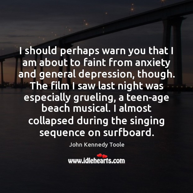I should perhaps warn you that I am about to faint from John Kennedy Toole Picture Quote