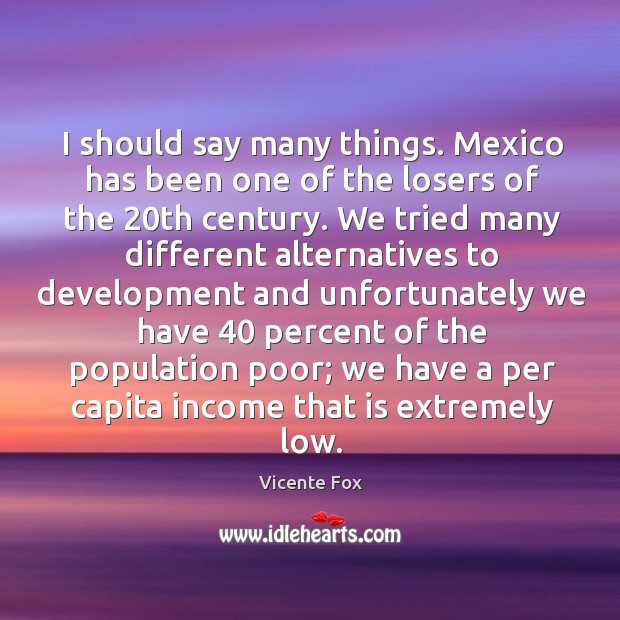 I should say many things. Mexico has been one of the losers Image