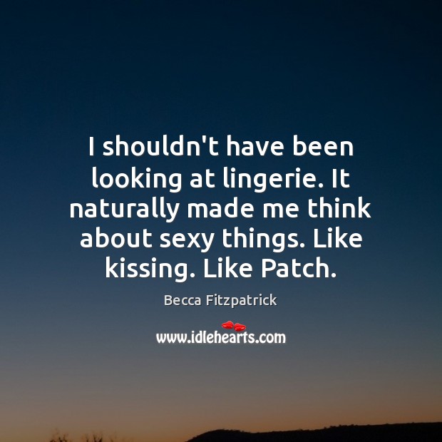 I shouldn’t have been looking at lingerie. It naturally made me think Kissing Quotes Image