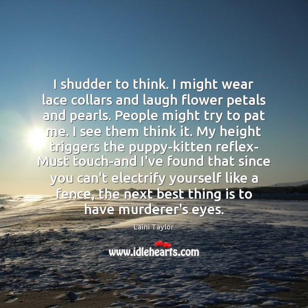 I shudder to think. I might wear lace collars and laugh flower Image