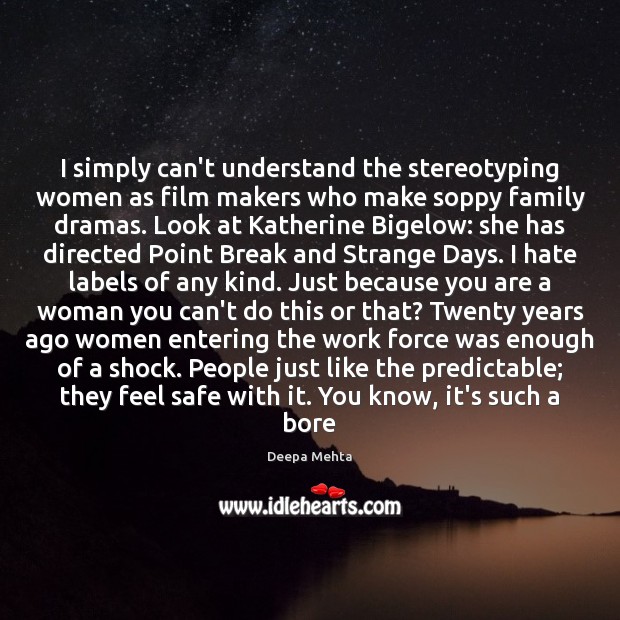 I simply can’t understand the stereotyping women as film makers who make Deepa Mehta Picture Quote