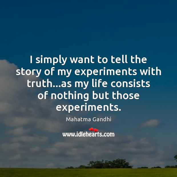 I simply want to tell the story of my experiments with truth… Image