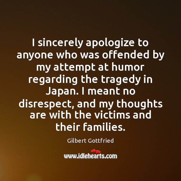 I sincerely apologize to anyone who was offended by my attempt at Gilbert Gottfried Picture Quote