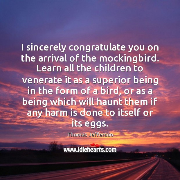 I sincerely congratulate you on the arrival of the mockingbird. Learn all Image