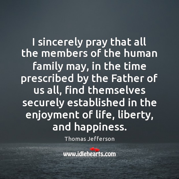 I sincerely pray that all the members of the human family may, Image